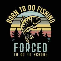 nascermos para ir pescaria forçado para ir para escola camiseta desenhos vetor