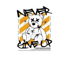 Nunca dar acima slogan tipografia com uma mão desenhado Urso de pelúcia Urso ilustração dentro grunge estilo, para streetwear e urbano estilo Camisetas projeto, moletons, etc vetor