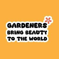 jardineiros trazer beleza para a mundo tipografia Projeto. jardinagem tipografia t camisa Projeto vetor