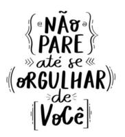 motivacional poster frase dentro brasileiro português. tradução - Faz não Pare até você é orgulhoso do você mesmo. vetor