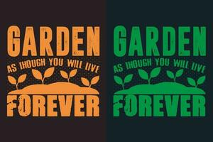 jardim Como Apesar você vai viver para sempre, jardim camisa, jardinagem camisa, plantar camiseta, plantar amante presente, agricultor t camisa, jardinagem citar, botânico camisa, plantar amante camisa, plantas, vetor