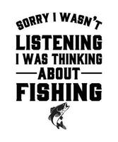 Desculpe Eu não era ouvindo Eu estava pensando sobre pescaria t camisa vetor