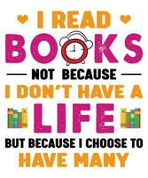 Eu ler livros Eu não ter uma vida mas Eu escolher para ter muitos camiseta vetor