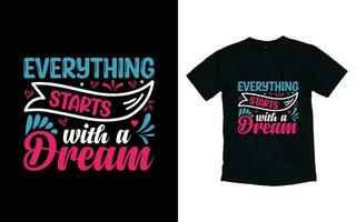 tudo começa com uma Sonhe motivacional tipografia camiseta projeto, inspirado camiseta projeto, positivo citações camiseta Projeto vetor