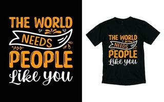 a mundo necessidades pessoas gostar você motivacional tipografia camiseta projeto, inspirado camiseta projeto, positivo citações camiseta Projeto vetor