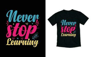 Nunca Pare Aprendendo motivacional tipografia camiseta projeto, inspirado camiseta projeto, positivo citações camiseta Projeto vetor