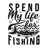 gastar meu vida para pescaria, pescaria camiseta projeto, pescaria logotipo, pescaria vetor. vetor