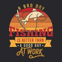 uma mau dia pescaria é Melhor que uma Boa dia às trabalho, pesca camiseta projeto, pescaria logotipo, pescaria vetor. vetor