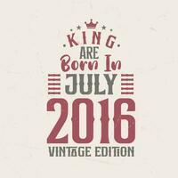 rei estão nascermos dentro Julho 2016 vintage edição. rei estão nascermos dentro Julho 2016 retro vintage aniversário vintage edição vetor