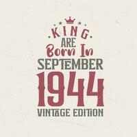 rei estão nascermos dentro setembro 1944 vintage edição. rei estão nascermos dentro setembro 1944 retro vintage aniversário vintage edição vetor