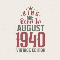 rei estão nascermos dentro agosto 1940 vintage edição. rei estão nascermos dentro agosto 1940 retro vintage aniversário vintage edição vetor