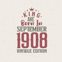rei estão nascermos dentro setembro 1908 vintage edição. rei estão nascermos dentro setembro 1908 retro vintage aniversário vintage edição vetor