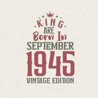 rei estão nascermos dentro setembro 1945 vintage edição. rei estão nascermos dentro setembro 1945 retro vintage aniversário vintage edição vetor