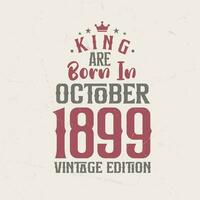 rei estão nascermos dentro Outubro 1899 vintage edição. rei estão nascermos dentro Outubro 1899 retro vintage aniversário vintage edição vetor