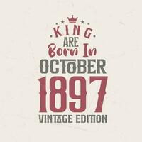 rei estão nascermos dentro Outubro 1897 vintage edição. rei estão nascermos dentro Outubro 1897 retro vintage aniversário vintage edição vetor