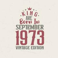 rei estão nascermos dentro setembro 1973 vintage edição. rei estão nascermos dentro setembro 1973 retro vintage aniversário vintage edição vetor