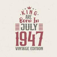 rei estão nascermos dentro Julho 1947 vintage edição. rei estão nascermos dentro Julho 1947 retro vintage aniversário vintage edição vetor