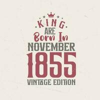 rei estão nascermos dentro novembro 1855 vintage edição. rei estão nascermos dentro novembro 1855 retro vintage aniversário vintage edição vetor