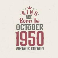 rei estão nascermos dentro Outubro 1950 vintage edição. rei estão nascermos dentro Outubro 1950 retro vintage aniversário vintage edição vetor