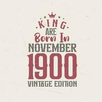 rei estão nascermos dentro novembro 1900 vintage edição. rei estão nascermos dentro novembro 1900 retro vintage aniversário vintage edição vetor
