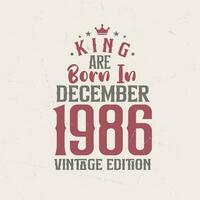 rei estão nascermos dentro dezembro 1986 vintage edição. rei estão nascermos dentro dezembro 1986 retro vintage aniversário vintage edição vetor