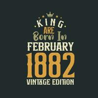 rei estão nascermos dentro fevereiro 1882 vintage edição. rei estão nascermos dentro fevereiro 1882 retro vintage aniversário vintage edição vetor