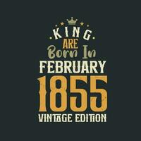 rei estão nascermos dentro fevereiro 1855 vintage edição. rei estão nascermos dentro fevereiro 1855 retro vintage aniversário vintage edição vetor