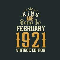 rei estão nascermos dentro fevereiro 1921 vintage edição. rei estão nascermos dentro fevereiro 1921 retro vintage aniversário vintage edição vetor