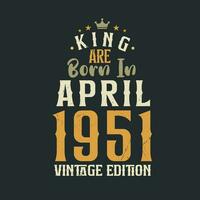 rei estão nascermos dentro abril 1951 vintage edição. rei estão nascermos dentro abril 1951 retro vintage aniversário vintage edição vetor