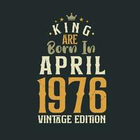 rei estão nascermos dentro abril 1976 vintage edição. rei estão nascermos dentro abril 1976 retro vintage aniversário vintage edição vetor
