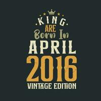 rei estão nascermos dentro abril 2016 vintage edição. rei estão nascermos dentro abril 2016 retro vintage aniversário vintage edição vetor