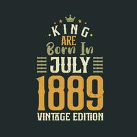 rei estão nascermos dentro Julho 1889 vintage edição. rei estão nascermos dentro Julho 1889 retro vintage aniversário vintage edição vetor