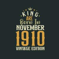 rei estão nascermos dentro novembro 1910 vintage edição. rei estão nascermos dentro novembro 1910 retro vintage aniversário vintage edição vetor