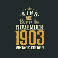 rei estão nascermos dentro novembro 1903 vintage edição. rei estão nascermos dentro novembro 1903 retro vintage aniversário vintage edição vetor