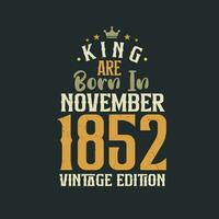 rei estão nascermos dentro novembro 1852 vintage edição. rei estão nascermos dentro novembro 1852 retro vintage aniversário vintage edição vetor