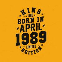 rei estão nascermos dentro abril 1989. rei estão nascermos dentro abril 1989 retro vintage aniversário vetor