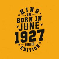 rei estão nascermos dentro Junho 1927. rei estão nascermos dentro Junho 1927 retro vintage aniversário vetor