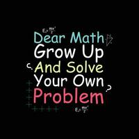 querida matemática, crescer acima e resolver seu próprio problema tipografia camiseta Projeto vetor