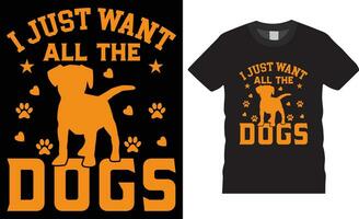 cachorro tipografia camiseta Projeto. cachorro amante camiseta Projeto vetor impressão template.i somente quer todos a cachorros