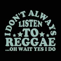 Eu não sempre ouço para reggae oh esperar sim Eu Faz vetor