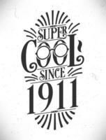 super legal desde 1911. nascermos dentro 1911 tipografia aniversário letras Projeto. vetor