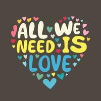 coração forma preencher com texto 'todos nós precisar é amor'. simples vetor Projeto para Camisetas, canecas, casos, vestuário, isolado em uma cinzento fundo.