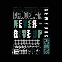 Brooklyn Nunca dar acima abstrato gráfico, tipografia vetor, t camisa Projeto ilustração, Boa para pronto imprimir, e de outros usar vetor