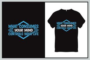 o que consome seu mente controles seu vida citar tipografia t camisa Projeto vetor
