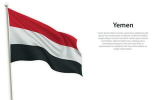 acenando bandeira do Iémen em branco fundo. modelo para independência dia vetor