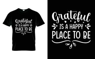 grato é uma feliz Lugar, colocar para estar feliz Ação de graças outono estação camiseta vetor