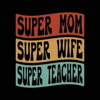 engraçado retro camiseta Projeto para mulheres. super mãe super esposa super professor t camisa Projeto. vetor