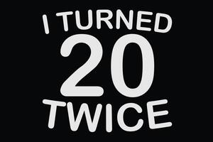 Eu virou 20 duas vezes engraçado 40º aniversário camiseta Projeto vetor