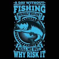 uma dia sem pescaria provavelmente não iria mate mim mas porque risco isto camiseta vetor