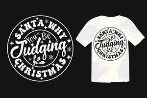 santa porque você estar julgando Natal camiseta Projeto. engraçado Natal citações, inverno citar, Natal ditado, feriado eps camiseta Projeto. Natal camisa para homem e mulheres vetor